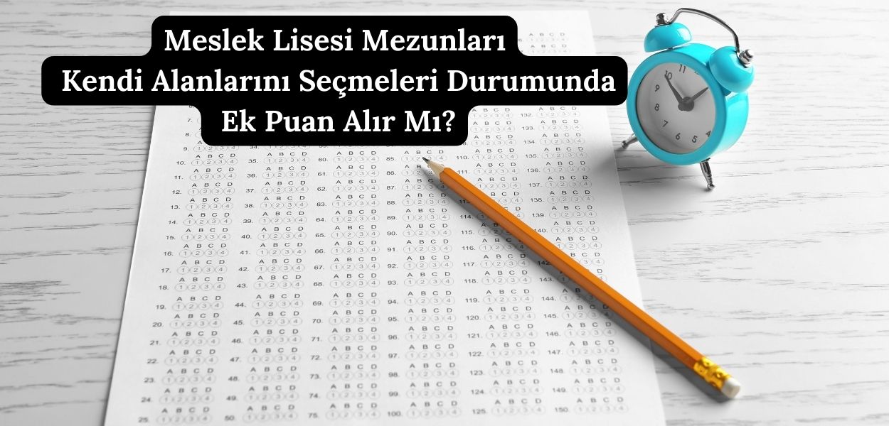 Meslek Lisesi Mezunları Kendi Alanlarını Seçmeleri Durumunda Ek Puan Alır Mı?